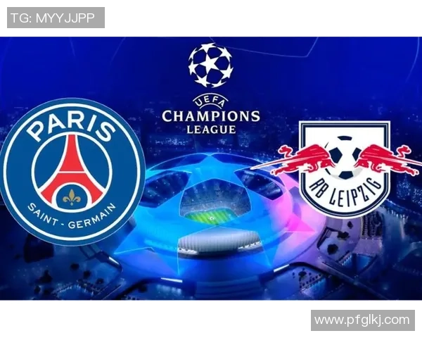 欧联杯精彩对决巴黎圣日耳曼大胜莱比锡引发全场热烈反响 欧联杯精彩对决巴黎圣日耳曼大胜莱比锡引发全场热烈反响